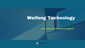 Weifeng Technology, Seas Young ve Must Group ile İşbirliği Yapacağını Duyurdu