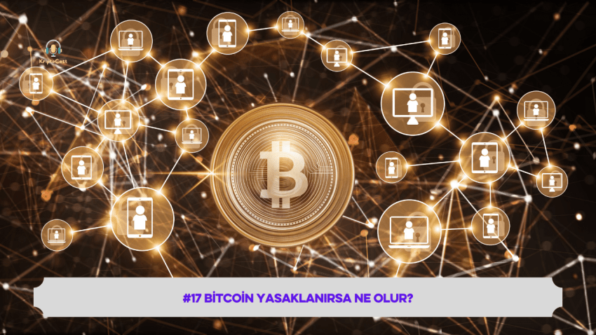 #17 Bitcoin Yasaklanırsa Ne Olur?