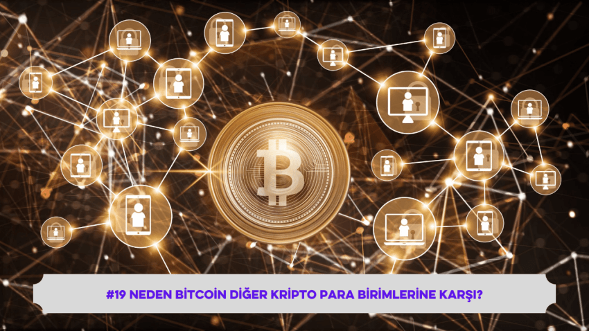 #19 Neden Bitcoin Diğer Kripto Para Birimlerine Karşı?