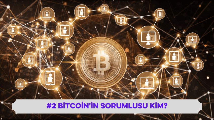 #2 Bitcoin’in sorumlusu kim?