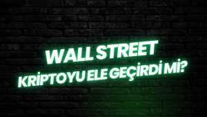 Wall Street Kriptoyu Ele Geçirdi mi?